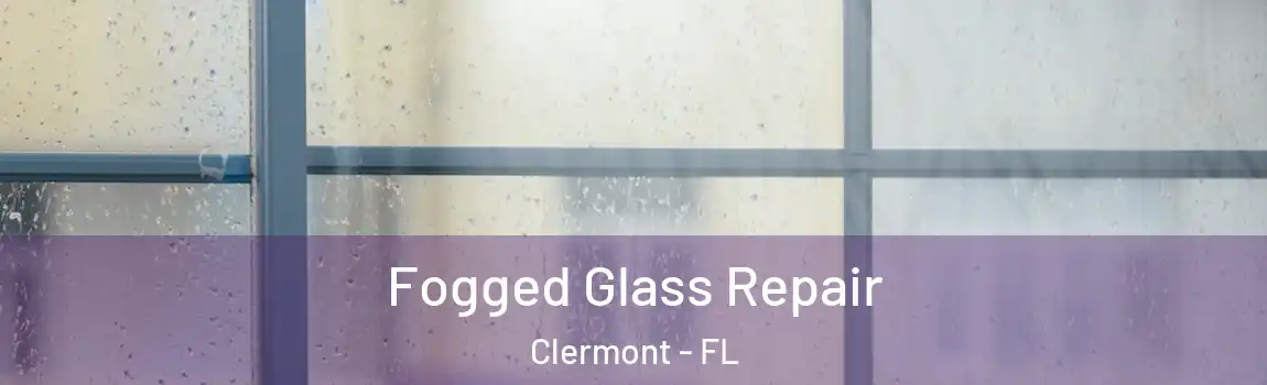  Fogged Glass Repair Clermont - FL