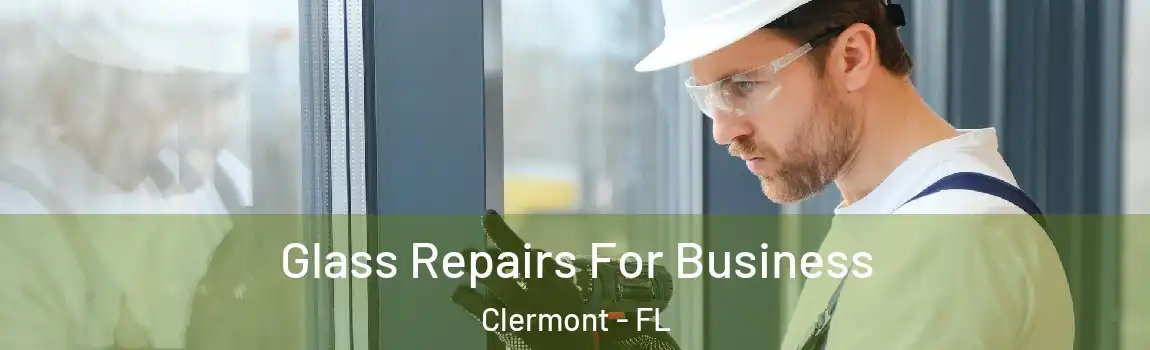  Glass Repairs For Business Clermont - FL
